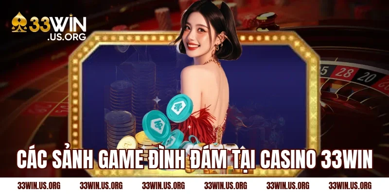 Các sảnh game đình đám tại casino 33win