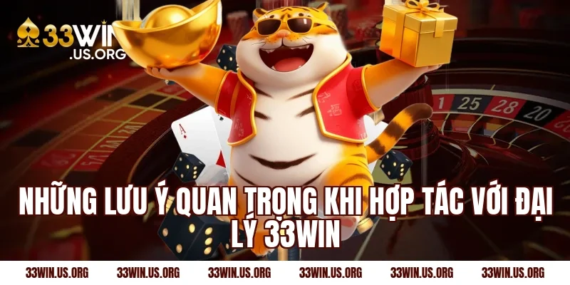 Những lưu ý quan trọng khi hợp tác với đại lý 33win