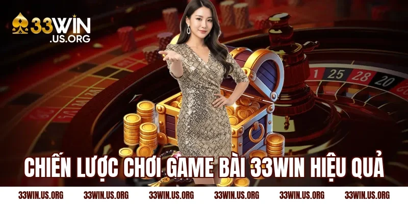 Chiến lược chơi game bài 33Win hiệu quả