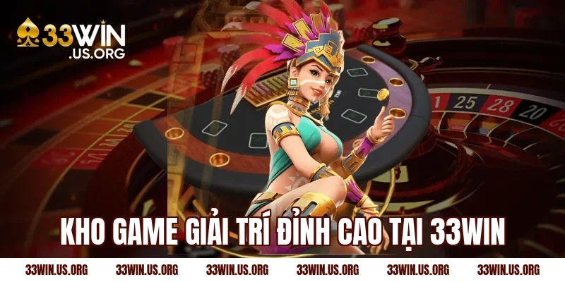 Kho game giải trí đỉnh cao tại 33win
