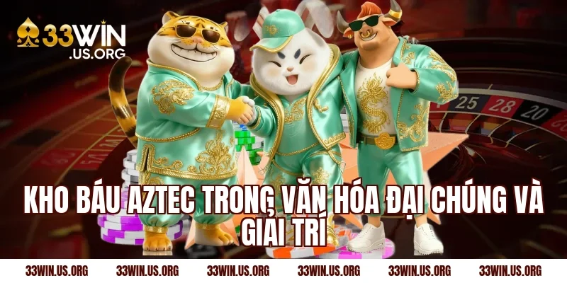 Kho báu Aztec trong văn hóa đại chúng và giải trí