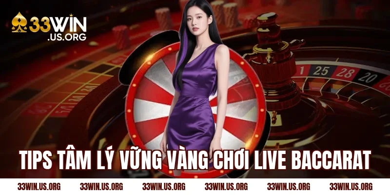 Tips tâm lý vững vàng chơi live baccarat