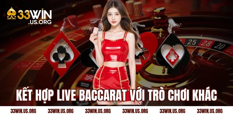 Kết hợp live baccarat với trò chơi khác
