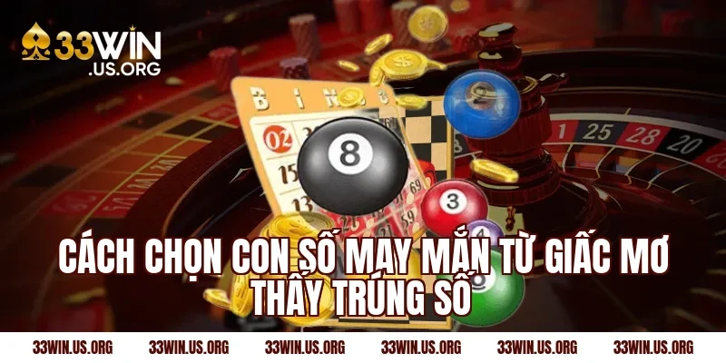 Cách chọn con số may mắn từ giấc mơ thấy trúng số