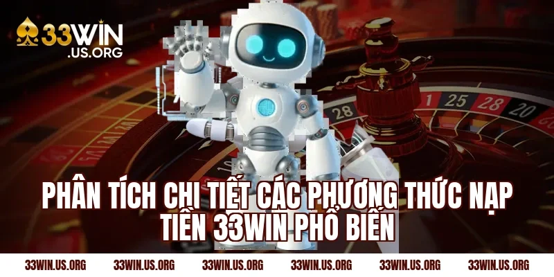 Phân tích chi tiết các phương thức nạp tiền 33win phổ biến
