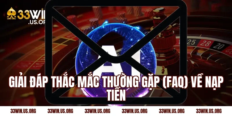 Giải đáp thắc mắc thường gặp (FAQ) về nạp tiền