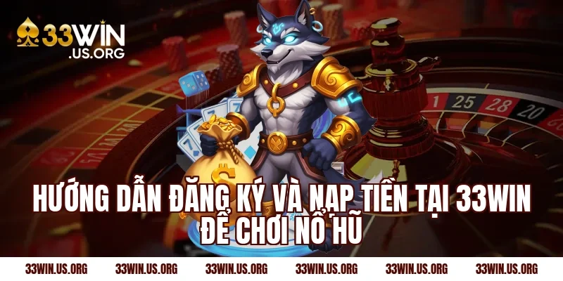 Hướng dẫn đăng ký và nạp tiền tại 33Win để chơi nổ hũ