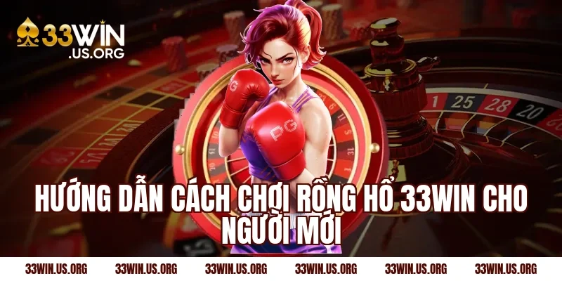 Hướng dẫn cách chơi rồng hổ 33win cho người mới