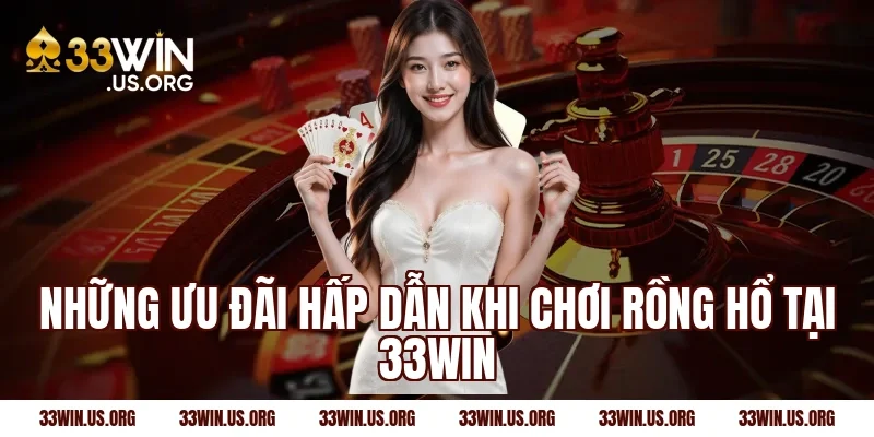 Những ưu đãi hấp dẫn khi chơi rồng hổ tại 33win