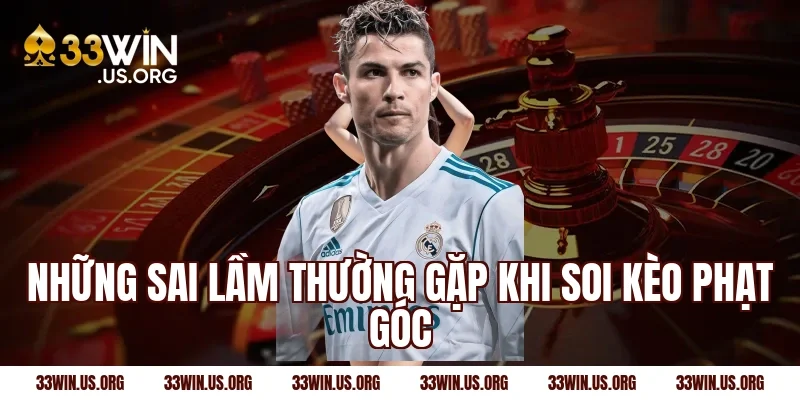 Những sai lầm thường gặp khi soi kèo phạt góc