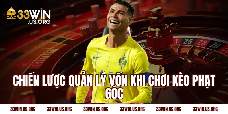 Chiến lược quản lý vốn khi chơi kèo phạt góc