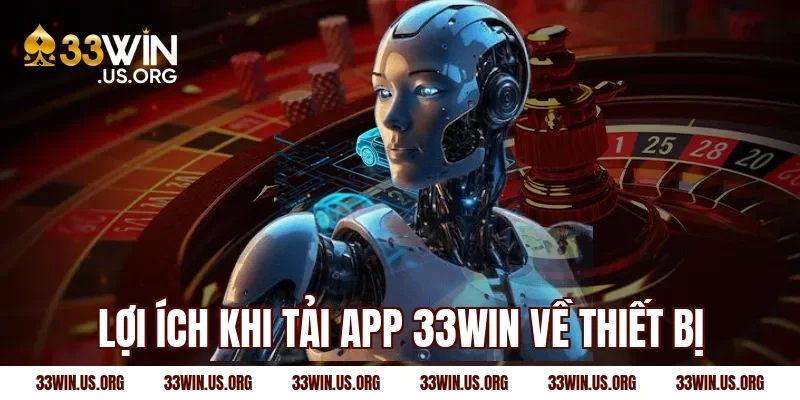 Lợi ích khi tải app 33win về thiết bị
