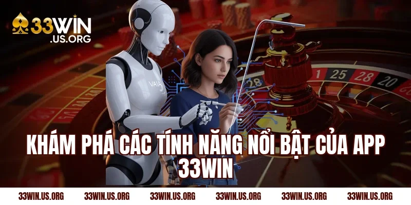 Khám phá các tính năng nổi bật của app 33win