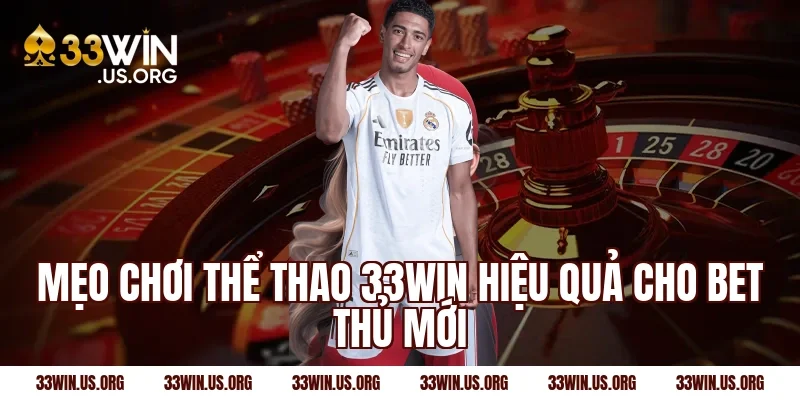 Mẹo chơi thể thao 33win hiệu quả cho bet thủ mới