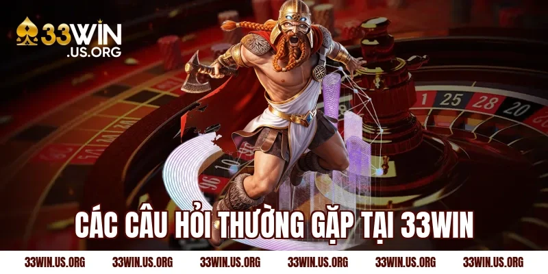 Các câu hỏi thường gặp tại 33WIN