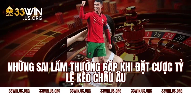 Những sai lầm thường gặp khi đặt cược tỷ lệ kèo châu âu