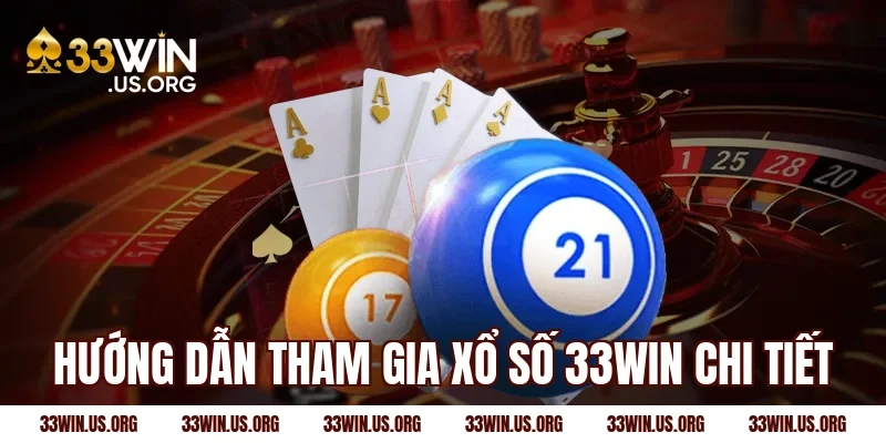 Hướng dẫn tham gia xổ số 33win chi tiết